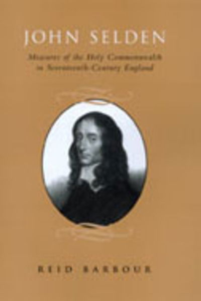 Cover for Reid Barbour · John Selden: Measures of the Holy Commonwealth in Seventeenth-Century England (Hardcover Book) (2003)