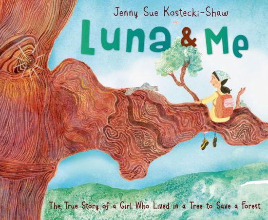 Cover for Jenny Sue Kostecki-Shaw · Luna &amp; Me: The True Story of a Girl Who Lived in a Tree to Save a Forest (Hardcover bog) (2015)