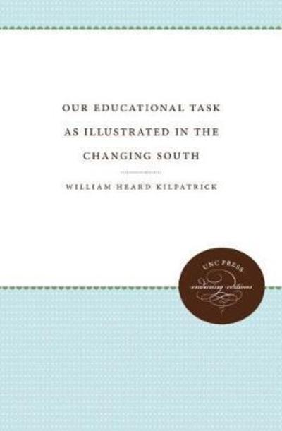 Our Educational Task as Illustrated in the Changing South - Weil Lectures on American Citizenship - William Heard Kilpatrick - Książki - The University of North Carolina Press - 9780807800768 - 30 stycznia 1930