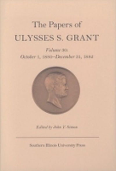 Cover for Ulysses S. Grant · The Papers of Ulysses S. Grant v. 30; October 1, 1880-December 31, 1882 (Hardcover Book) (2008)