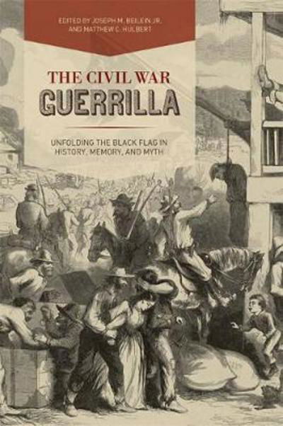 Cover for Christopher Phillips · The Civil War Guerrilla: Unfolding the Black Flag in History, Memory, and Myth - New Directions in Southern History (Paperback Book) (2018)