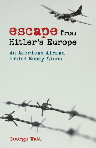 Cover for George Watt · Escape from Hitler's Europe: An American Airman behind Enemy Lines (Pocketbok) (2007)