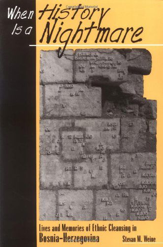 Cover for Stevan Weine · When History is a Nightmare : Lives and Memories of Ethnic Cleansing in Bosnia-herzegovina (Paperback Book) (1999)