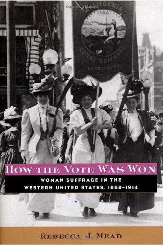 Cover for Rebecca Mead · How the Vote Was Won: Woman Suffrage in the Western United States, 1868-1914 (Hardcover Book) (2004)