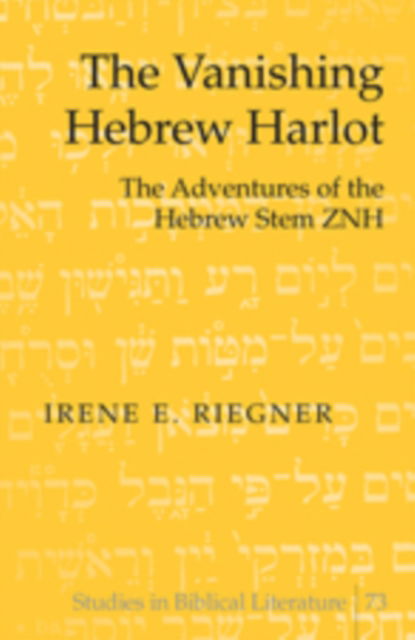 Cover for Irene E. Riegner · The Vanishing Hebrew Harlot: The Adventures of the Hebrew Stem ZNH - Studies in Biblical Literature (Hardcover Book) [New edition] (2009)
