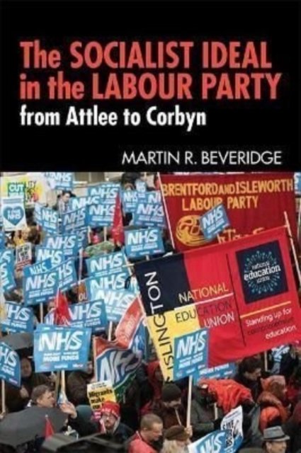 Cover for Martin R. Beveridge · The Socialist Ideal in the Labour Party: From Attlee to Corbyn (Pocketbok) (2022)