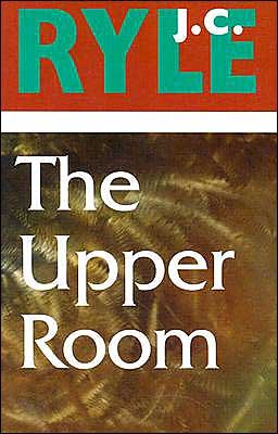 Upper Room - J. C. Ryle - Bøger - Banner of Truth - 9780851513768 - 1. juli 1995