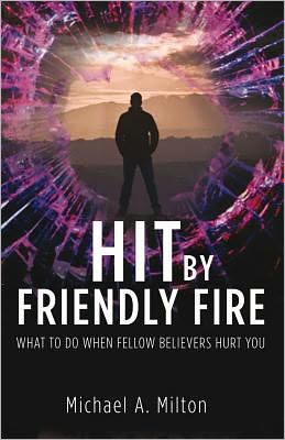 Cover for Michael Milton · Hit by Friendly Fire: What to Do when Fellow Believers Hurt You (Loose-leaf) (2012)