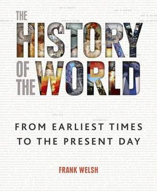 Cover for Frank Welsh · The History of the World: From the Earliest Times to the Present Day (Hardcover Book) (2011)