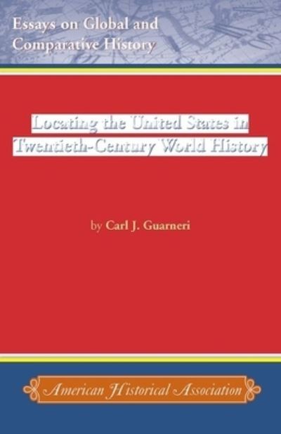 Cover for Carl Guarneri · Locating the United States in twentieth-century world history (Book) (2011)