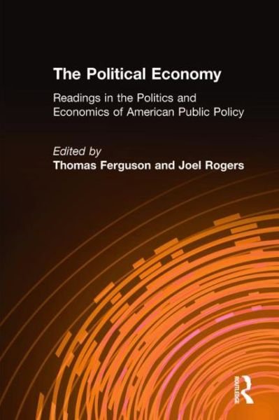 Cover for Thomas Ferguson · The Political Economy: Readings in the Politics and Economics of American Public Policy: Readings in the Politics and Economics of American Public Policy (Inbunden Bok) (1984)