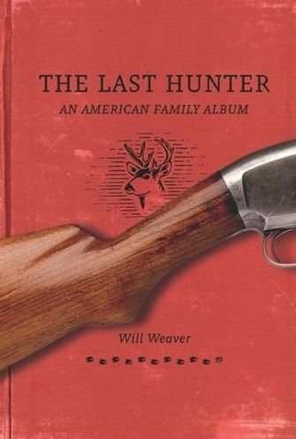 Cover for Will Weaver · Last Hunter: an American Family Album (Hardcover bog) (2010)