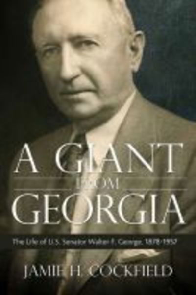 Cover for Jamie H. Cockfield · A Giant from Georgia: The Life of U.S. Senator Walter F. George, 1878-1957 (Hardcover Book) (2019)