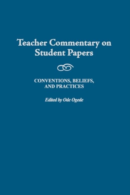 Teacher Commentary on Student Papers: Conventions, Beliefs, and Practices - Ode Ogede - Books - Bloomsbury Publishing Plc - 9780897898768 - September 30, 2002