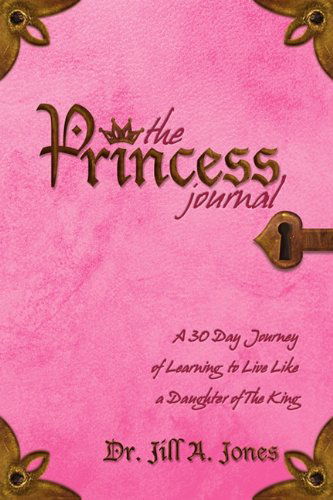 The Princess Journal - Jill A. Jones - Książki - Liberty University Press - 9780981935768 - 12 lutego 2010