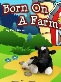 Born on a Farm - Kelli Hicks - Books - Blue Door Publishing - 9780983340768 - August 1, 2010