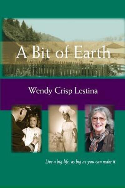 Cover for Wendy Crisp Lestina · A Bit of Earth (Paperback Book) (2016)