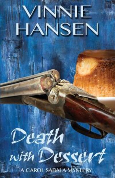 Death with Dessert : A Carol Sabala Mystery - Vinnie Hansen - Książki - misterio press LLC - 9780990874768 - 11 listopada 2015