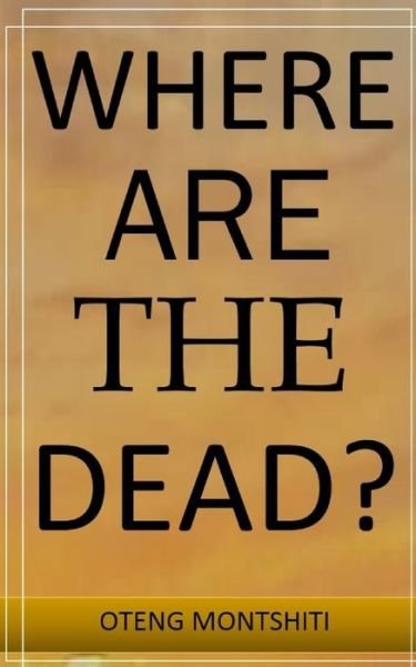 Cover for Oteng Montshiti · Where are the dead? (Pocketbok) (2023)