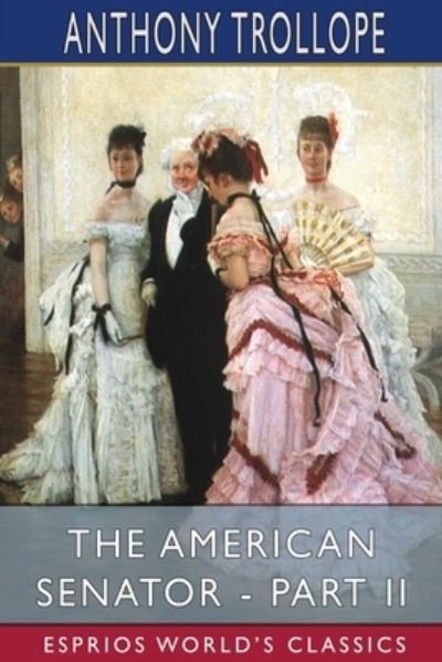 Cover for Anthony Trollope · The American Senator - Part II (Esprios Classics) (Paperback Bog) (2024)