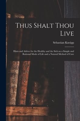 Cover for Sebastian 1821-1897 Kneipp · Thus Shalt Thou Live (Taschenbuch) (2021)