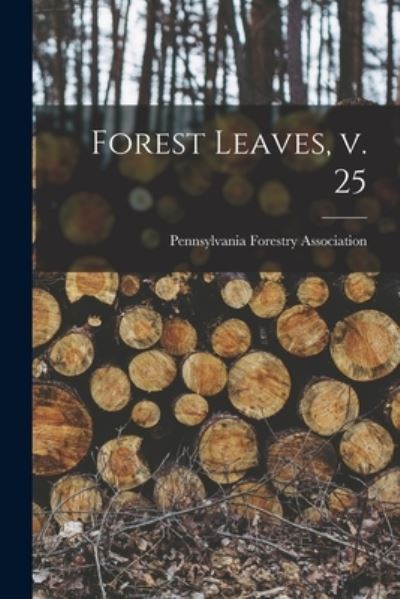 Forest Leaves, V. 25 - Pennsylvania Forestry Association - Książki - Legare Street Press - 9781015019768 - 10 września 2021