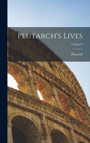 Cover for Plutarch · Plutarch's Lives; Volume I (Book) (2022)