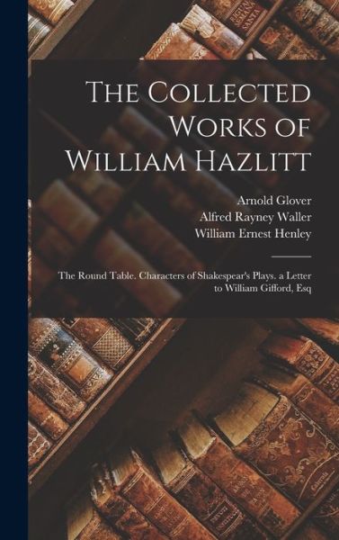 Cover for William Ernest Henley · Collected Works of William Hazlitt (Book) (2022)