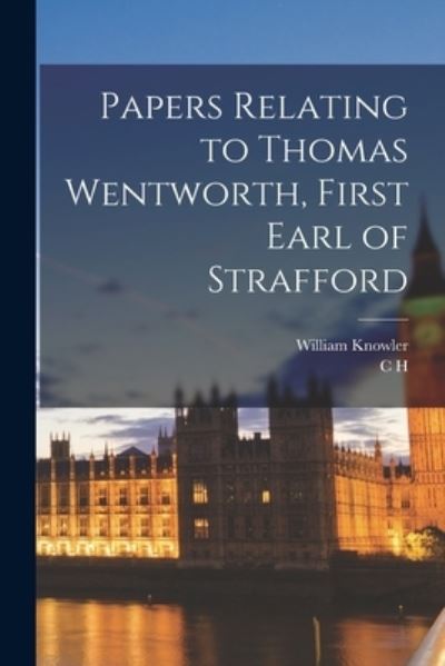 Cover for C. H. 1857-1936 Firth · Papers Relating to Thomas Wentworth, First Earl of Strafford (Book) (2022)