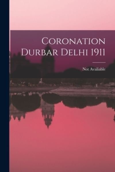 Cover for Not Avaliable · Coronation Durbar Delhi 1911 (Book) (2022)