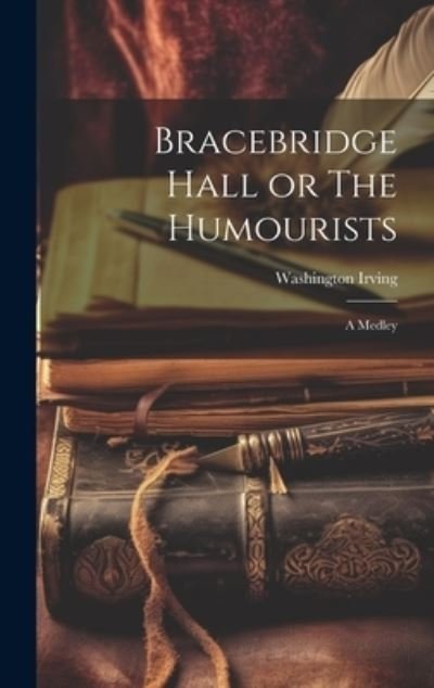 Bracebridge Hall or the Humourists - Washington Irving - Libros - Creative Media Partners, LLC - 9781020860768 - 18 de julio de 2023