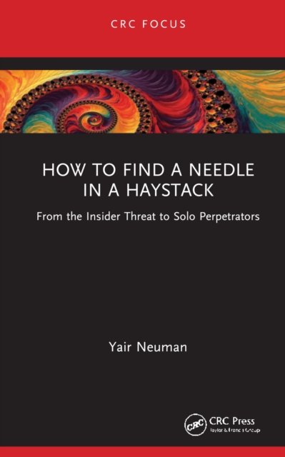 Cover for Yair Neuman · How to Find a Needle in a Haystack: From the Insider Threat to Solo Perpetrators (Hardcover bog) (2022)