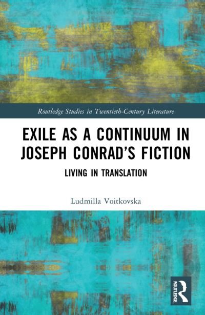 Exile as a Continuum in Joseph Conrad’s Fiction: Living in Translation - Routledge Studies in Twentieth-Century Literature - Ludmilla Voitkovska - Böcker - Taylor & Francis Ltd - 9781032258768 - 29 augusti 2022