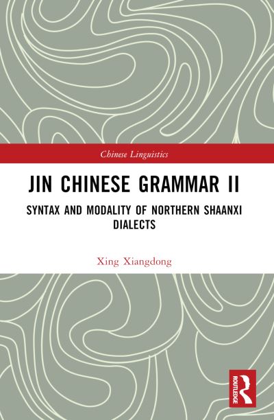 Cover for Xing Xiangdong · Jin Chinese Grammar II: Syntax and Modality of Northern Shaanxi Dialects - Chinese Linguistics (Paperback Book) (2024)