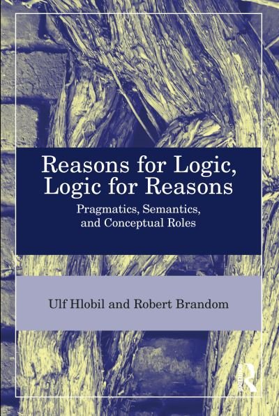 Cover for Ulf Hlobil · Reasons for Logic, Logic for Reasons: Pragmatics, Semantics, and Conceptual Roles (Hardcover Book) (2024)
