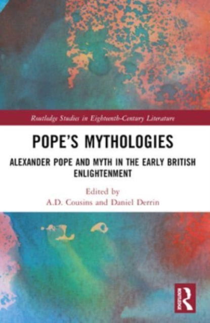 Pope’s Mythologies: Alexander Pope and Myth in the Early British Enlightenment - Routledge Studies in Eighteenth-Century Literature (Paperback Book) (2024)