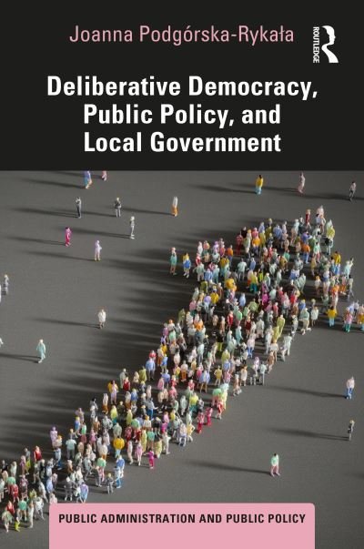 Cover for Podgorska-Rykala, Joanna (KEN Pedagogical University, Krakow, Poland) · Deliberative Democracy, Public Policy, and Local Government - Public Administration and Public Policy (Hardcover bog) (2024)