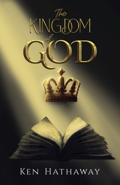 Ken Hathaway · The Kingdom of God (Paperback Book) (2024)