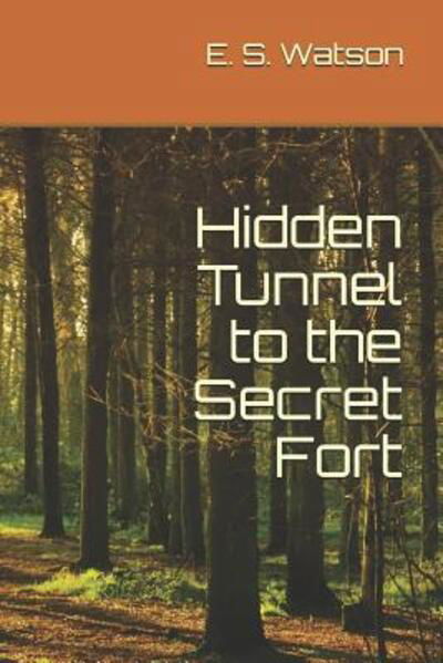 E S Watson · Hidden Tunnel to the Secret Fort (Paperback Book) (2019)