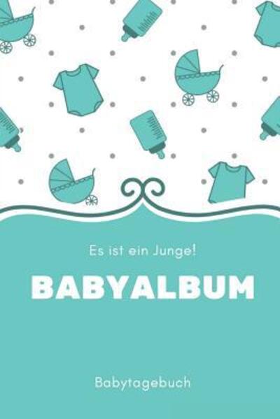 Cover for Babyalben Publishing · Babyalbum Es ist ein Junge Babytagebuch (Paperback Book) (2019)