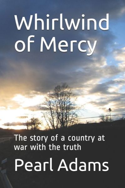 Cover for Pearl Adams · Whirlwind of Mercy The story of a country at war with the truth (Paperback Book) (2019)