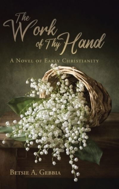Cover for Betsie A Gebbia · The Work of Thy Hand (Hardcover bog) (2021)