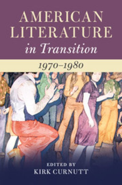 Cover for Kirk Curnutt · American Literature in Transition, 1970–1980 - American Literature in Transition (Hardcover Book) (2018)