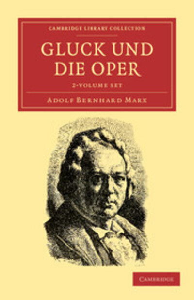 Cover for Adolf Bernhard Marx · Gluck und die Oper 2 Volume Set - Cambridge Library Collection - Music (Book pack) (2011)