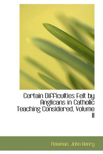 Cover for Newman John Henry · Certain Difficulties Felt by Anglicans in Catholic Teaching Considered, Volume II (Hardcover Book) (2009)