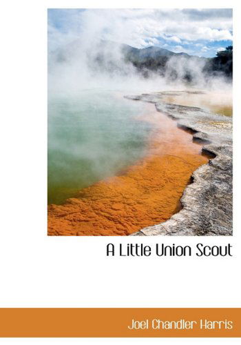 Cover for Joel Chandler Harris · A Little Union Scout (Hardcover Book) (2009)