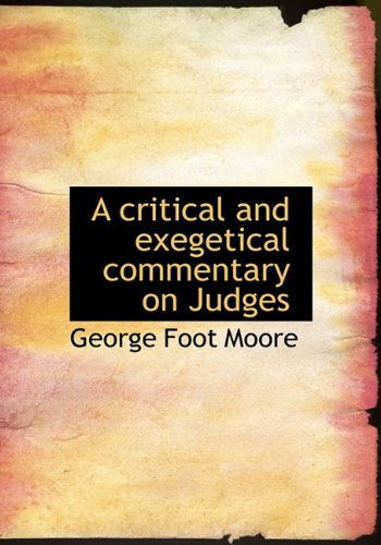 A Critical and Exegetical Commentary on Judges - George Foot Moore - Books - BiblioLife - 9781115195768 - October 27, 2009