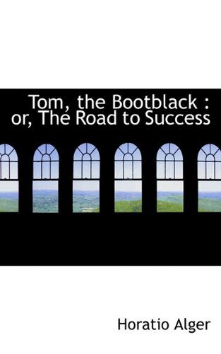 Cover for Horatio Alger · Tom, the Bootblack: Or, the Road to Success (Hardcover Book) (2009)