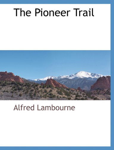 Cover for Alfred Lambourne · The Pioneer Trail (Paperback Book) (2010)