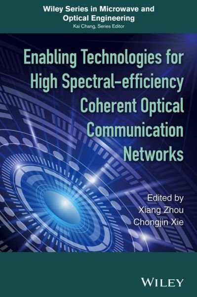 Cover for Xiang Zhou · Enabling Technologies for High Spectral-efficiency Coherent Optical Communication Networks - Wiley Series in Microwave and Optical Engineering (Hardcover Book) (2016)